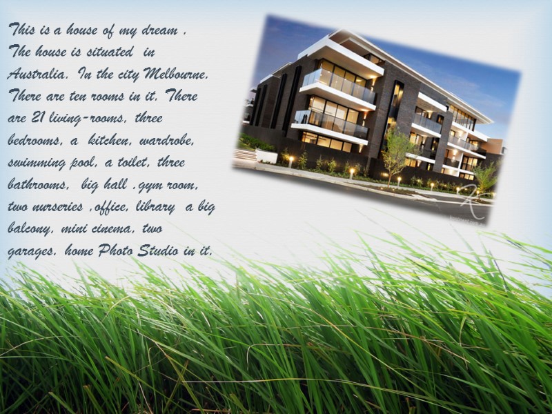 This is a house of my dream .  The house is situated 